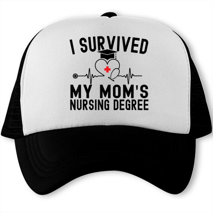 I Survived My Mom's Nursing Degree Nursing School Graduation Trucker Cap