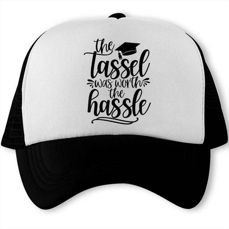 The Tassel Was Worth The Hassle Graduation Trucker Cap