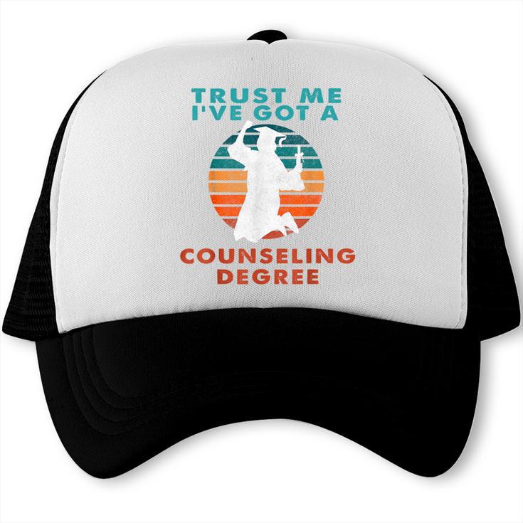 Trust Me I'Ve Got A Counseling Degree College Graduation Trucker Cap
