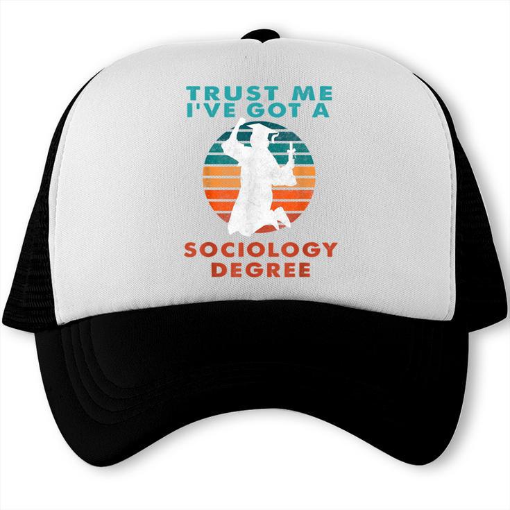 Trust Me I'Ve Got A Sociology Degree College Graduation Trucker Cap