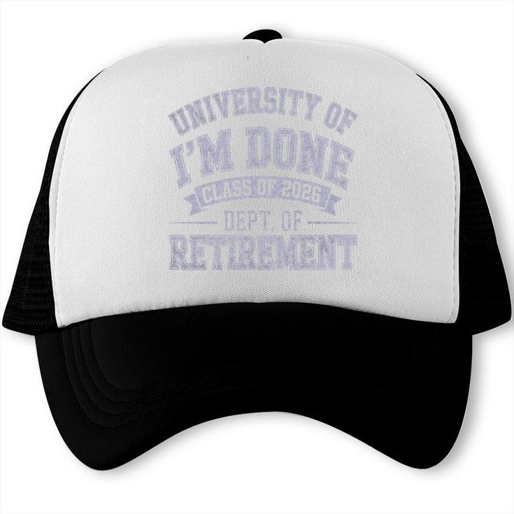 University Of Im Done Retirement Graduation 2026 Premium Tri-Blend Trucker Cap