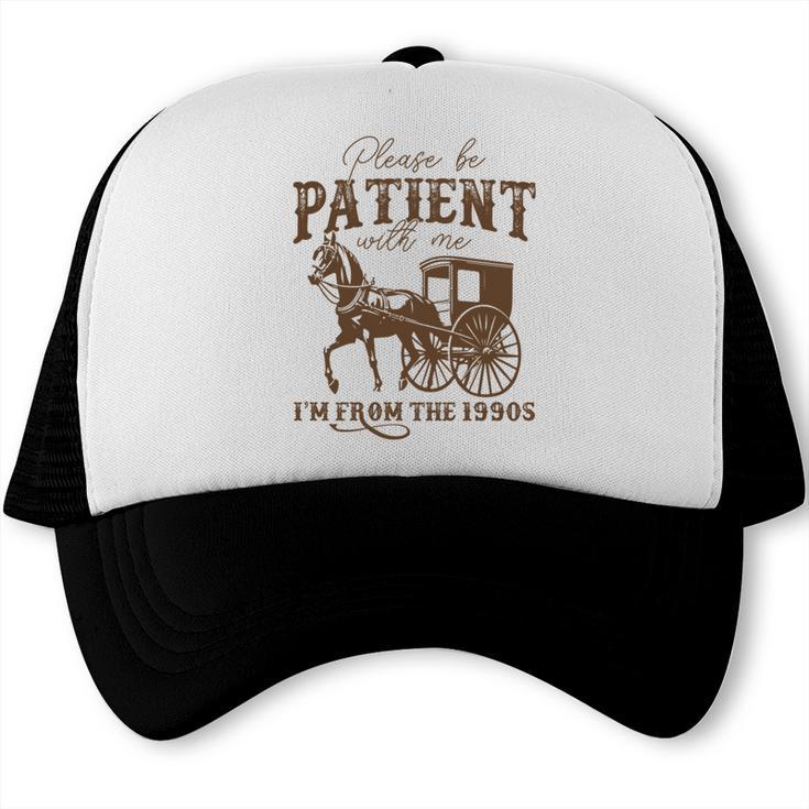 Vintage Please Be Patient With Me I'm From The 1900s On Back Trucker Cap