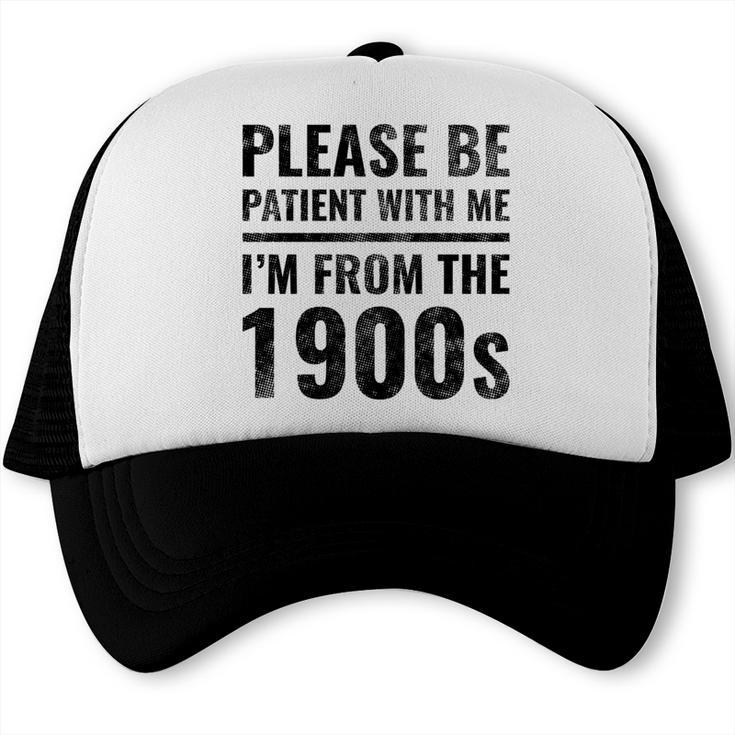 Vintage Please Be Patient With Me I'm From The 1900s Humor Trucker Cap