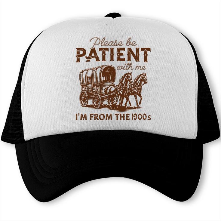Vintage Please Be Patient With Me I'm From The 1900s Western Trucker Cap