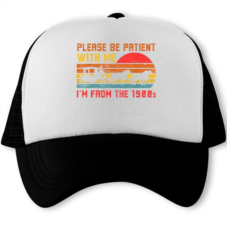 Vintage Retro Please Be Patient With Me I'm From The 1900s Trucker Cap