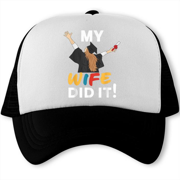 My Wife Did It Graduation Congratulation Graduate You Did It Trucker Cap