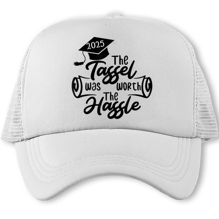 2025 Graduation The Tassel Was Worth The Hassle University Trucker Cap