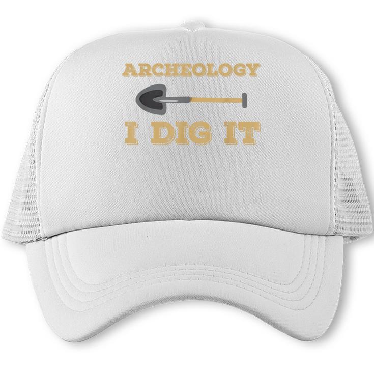 Archaeological Pun Shirts Archeology I Dig It Graduation Archaeology Trucker Cap