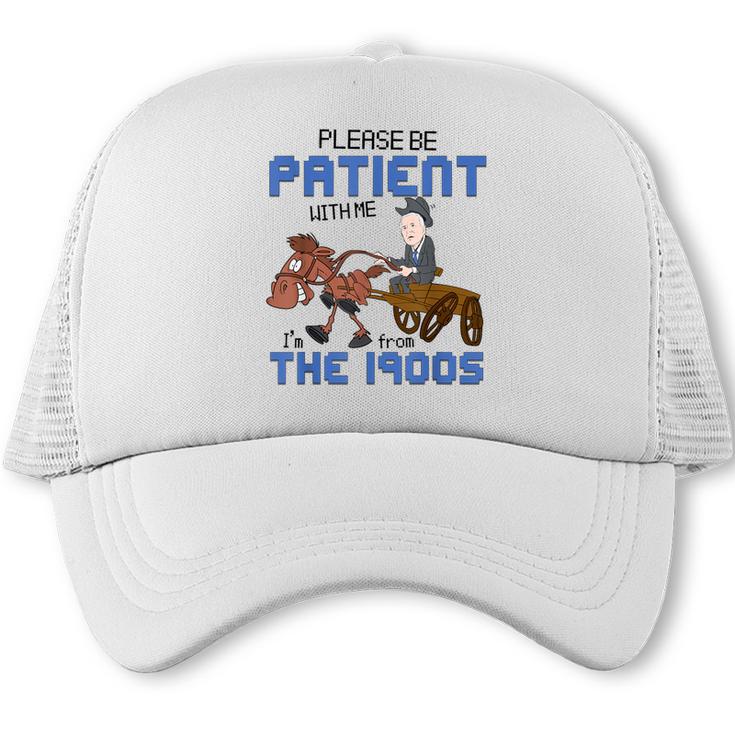 Biden Please Be Patient With Me I'm From The 1900s Vintage Trucker Cap