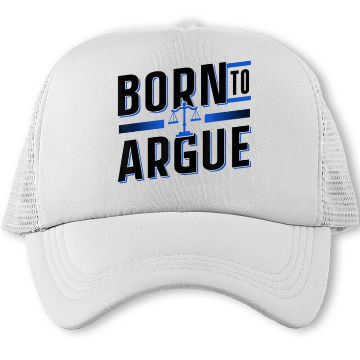 Born To Argue Graduation Lawyer Advocate Attorney Law Trucker Cap