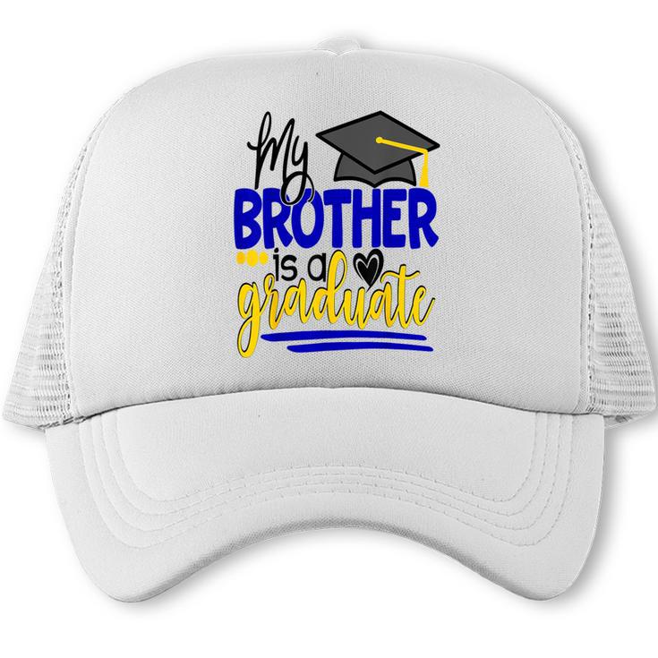 My Brother Is A Graduate Shirt Matching Family Graduation Trucker Cap