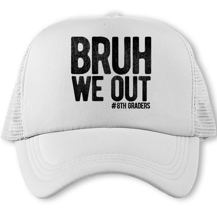 Bruh We Out 8th Graders Eighth Grade Graduation Class 2026 Trucker Cap