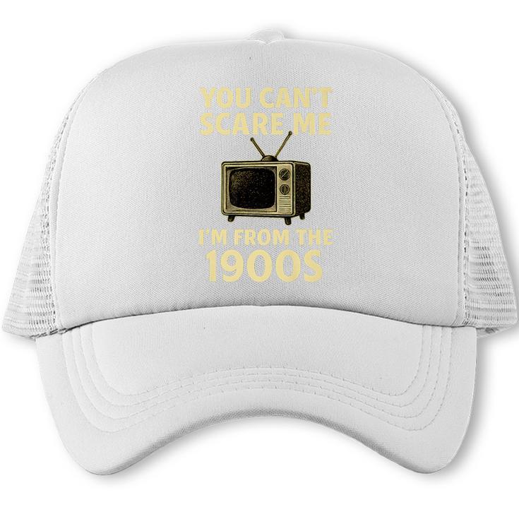 You Can't Scare Me I'm From The 1900s Television Retro Premium Trucker Cap