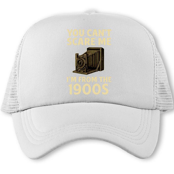 You Can't Scare Me I'm From The 1900s Vintage Camera Trucker Cap
