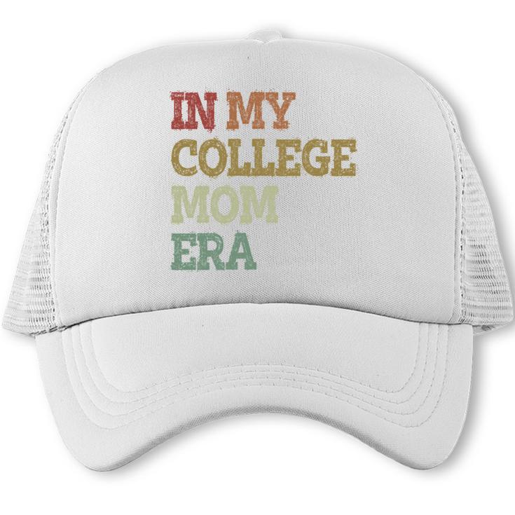 In My College Mom Era College Graduation For Mom Trucker Cap