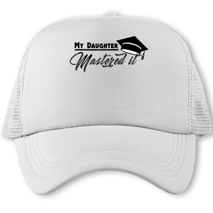 My Daughter Mastered It Tee Shirt Masters Graduation Trucker Cap