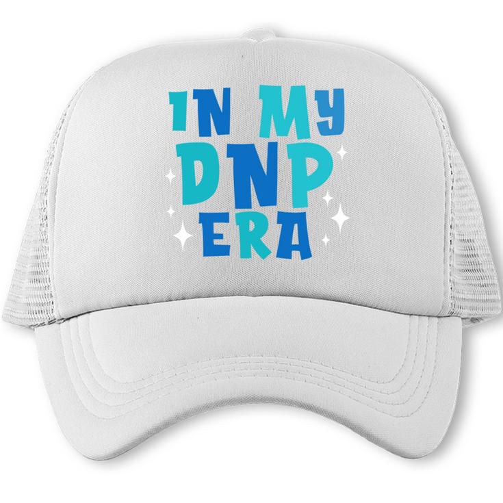 DNP Graduation In My DNP Era DNP Apparel Doctor Of Nursing Trucker Cap