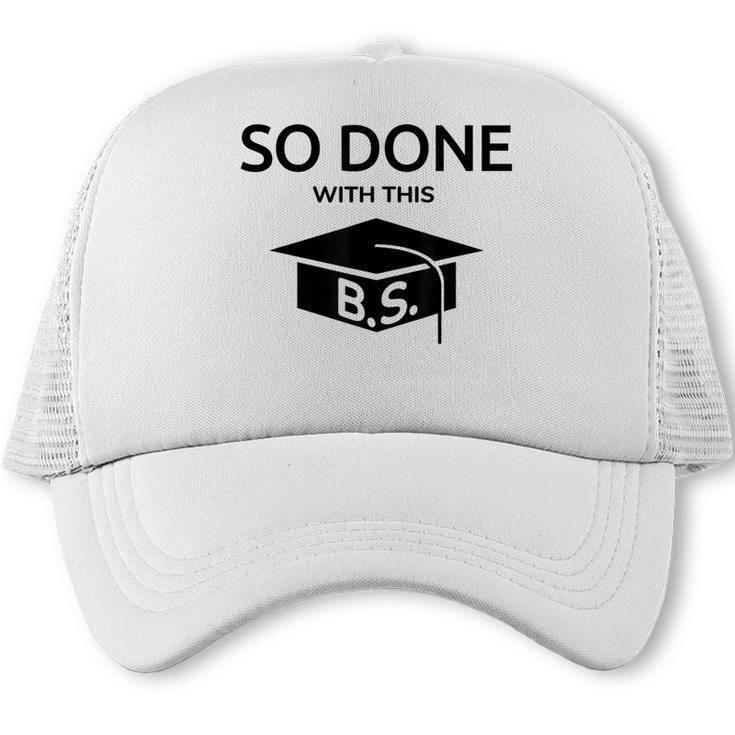 Done With This BS College Graduation Trucker Cap