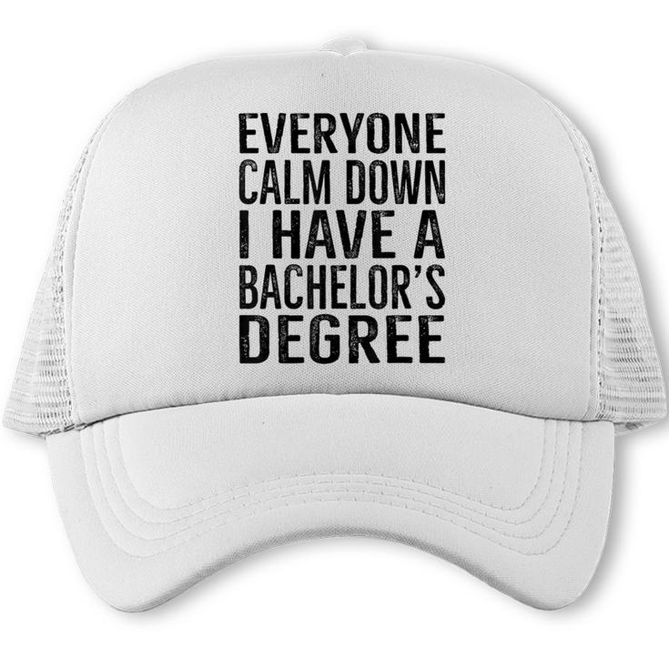 Everyone Calm Down Bachelors Degree Graduation T-Shirt Trucker Cap