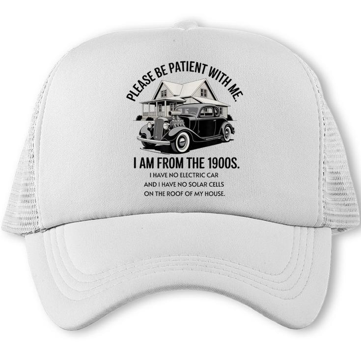 Forgive Me I'm From The 1900s No E-Car No SolarCells Trucker Cap