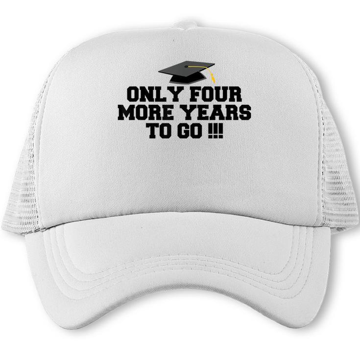 Only Four More Years To Go Middle School Graduation Trucker Cap