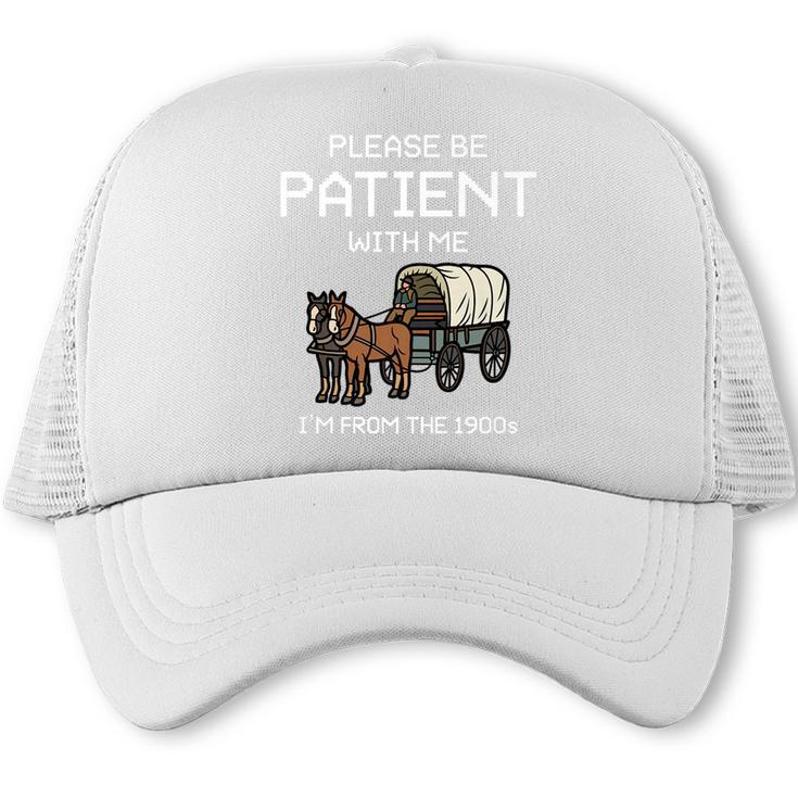 Funny Please Be Patient With Me I'm From The 1900s Premium Trucker Cap