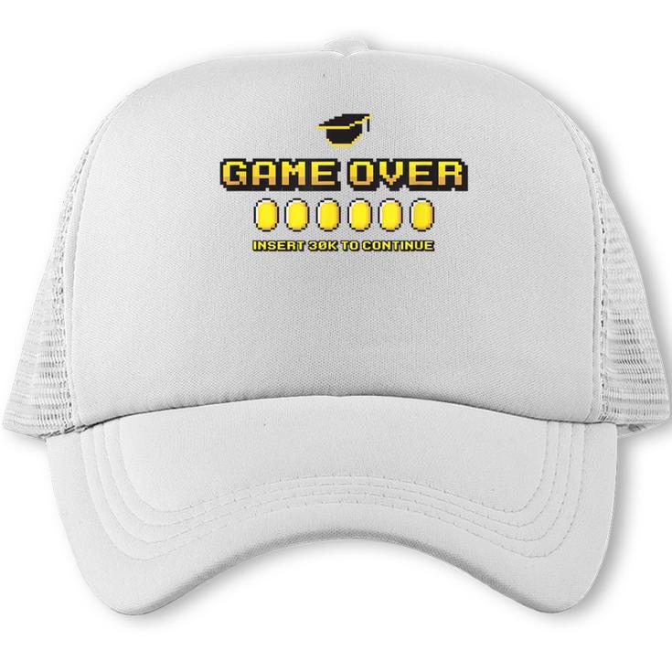 Game Over Insert 30K To Continue Graduation s Trucker Cap