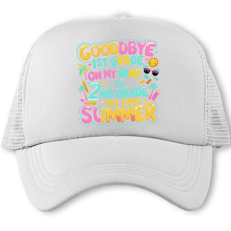 Goodbye 1st Grade To 2nd But First Summer Graduation Trucker Cap