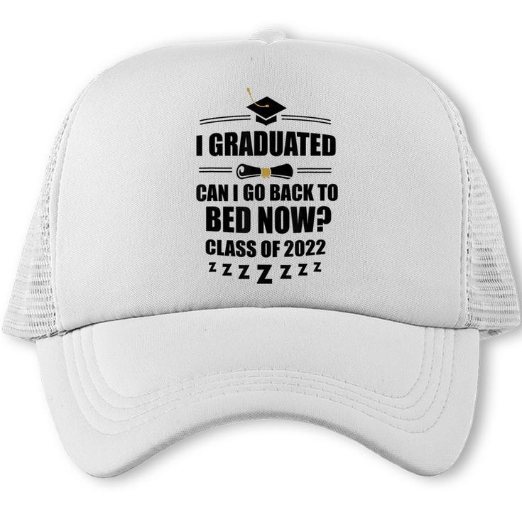 I Graduated Can I Go Back To Bed Class Of 2022 Graduation Trucker Cap
