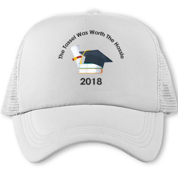 Graduation 2018 The Tassel Was Worth The Hassle Trucker Cap