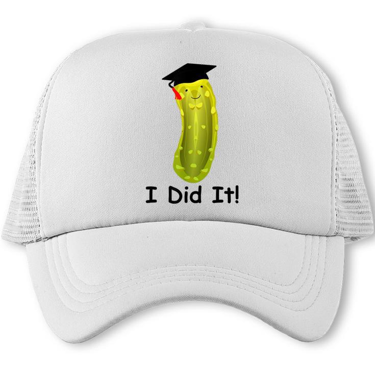 Graduation Cap Wearing Big Dill Pickle I Did It Graduate Fun Trucker Cap