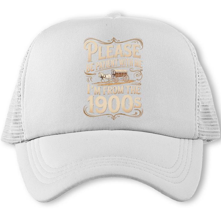 I'm From The 1900s Old Humor Boomer Dad Father's Day Premium Trucker Cap