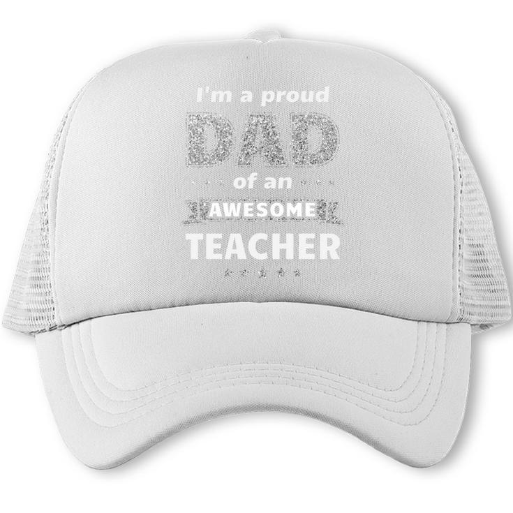 I'm A Proud Dad Of An Awesome Teacher Graduation Trucker Cap