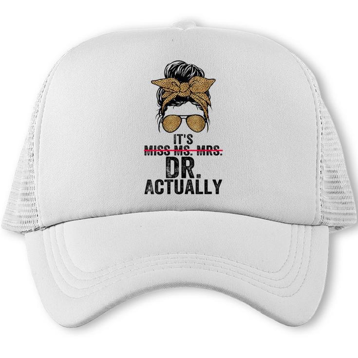 It's Miss Ms Mrs Dr Actually Doctor Graduation Appreciation Trucker Cap