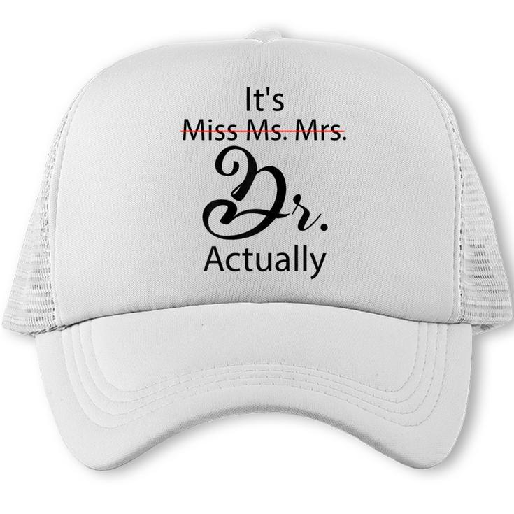 It's Miss Ms Mrs Dr Actually Doctor Graduation Trucker Cap