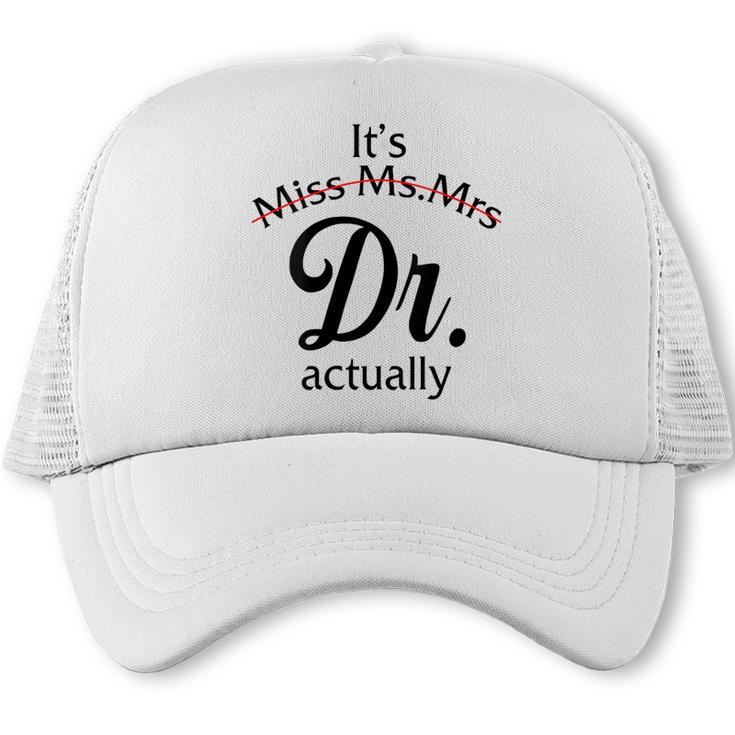 It's Miss Ms Mrs Dr Actually Doctor Graduation Women Trucker Cap