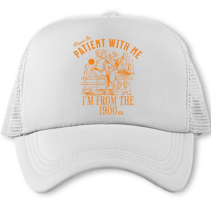 Joke Please Be Patient With Me I'm From The 1900s Tee Trucker Cap