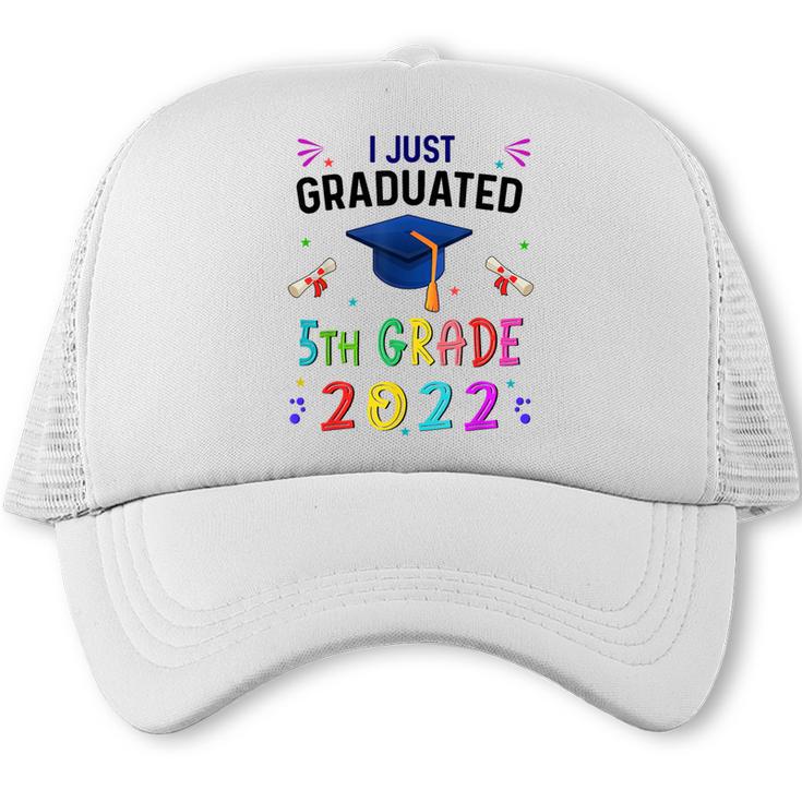 I Just Graduated 5th Grade Graduation Class 2022 Graduate Trucker Cap