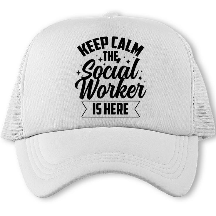 Keep Calm The Social Worker Is Here Graduation Work Job Trucker Cap