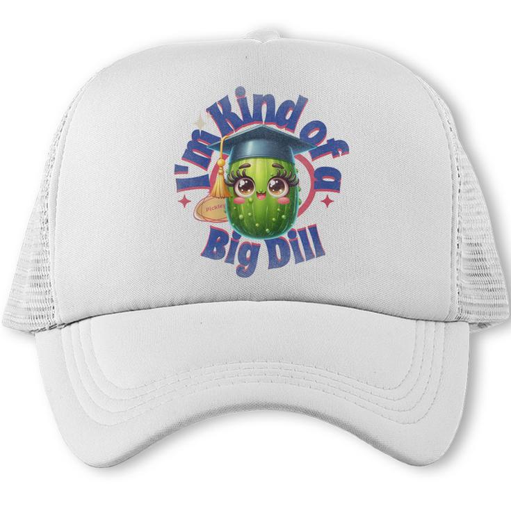 Im Kind Of A Big Dill Graduation Pickle Shirt Premium Trucker Cap