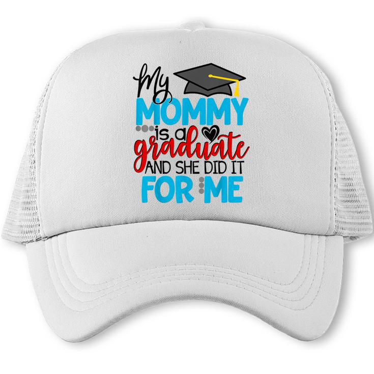 My Mommy Is A Graduate Shirt Matching Family Graduation Trucker Cap