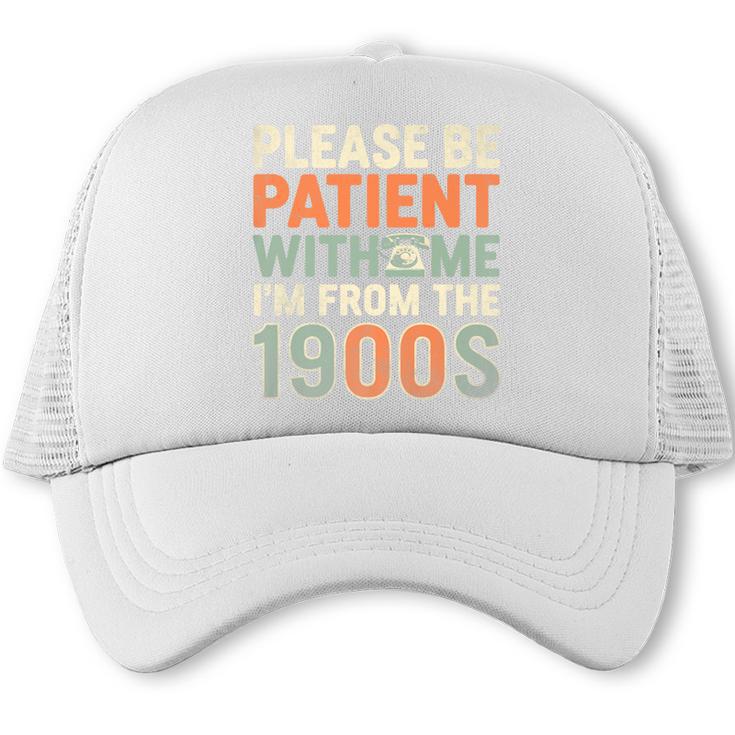 Old People Please Be Patient With Me I'm From The 1900s Premium Trucker Cap
