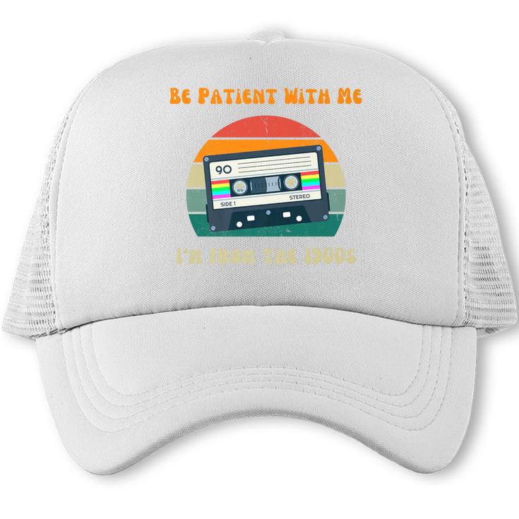 Be Patient With Me I'm From The 1900s Birthday Premium Trucker Cap