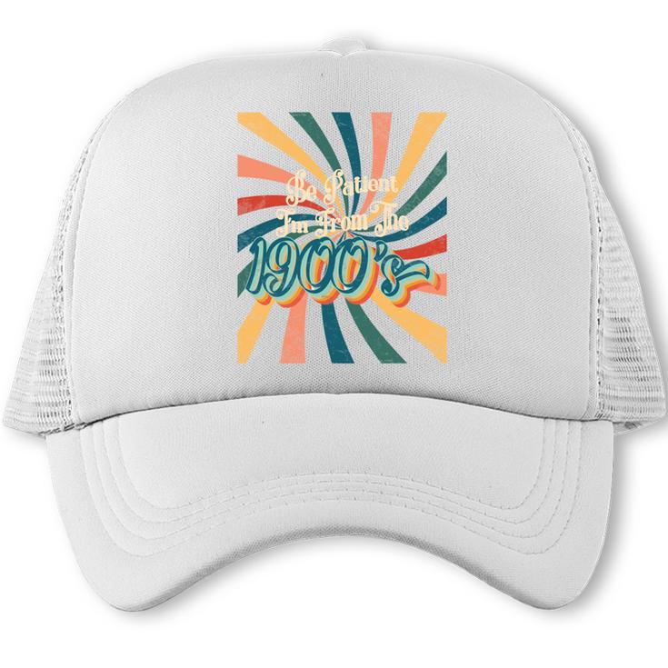 BE PATIENT I'M FROM THE 1900s RETRO SUNSET 90s 80s 70s Trucker Cap