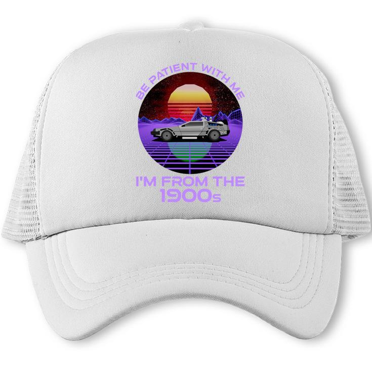 Be Patient With Me I'm From The 1900s Synthwave Trucker Cap