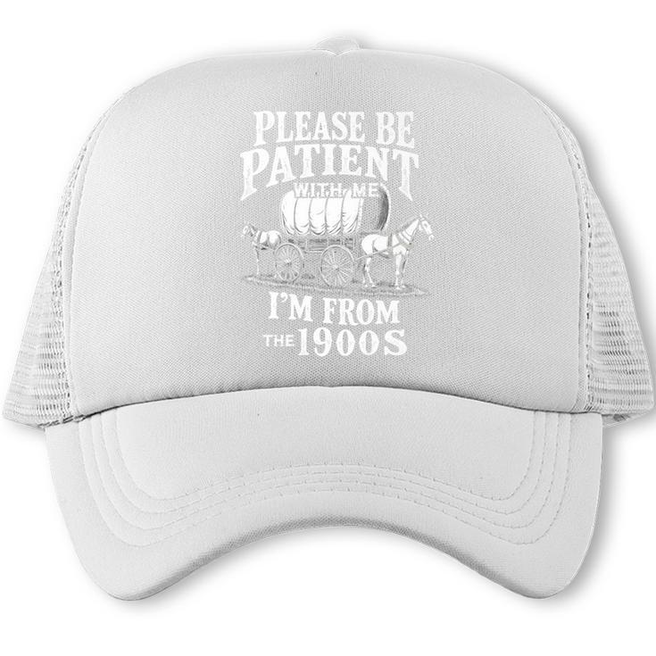 Playful Pace Humor Please Be Patient I'm From The 1900s Premium Trucker Cap