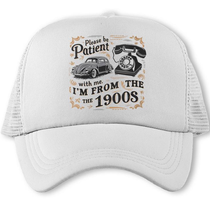 Please B Patient With Me I'm From The 1900s Vintage Trucker Cap