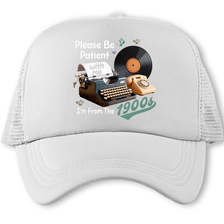 Please BePatient I'm From The 1900s Sarcastic Joke Premium Tri-Blend Trucker Cap