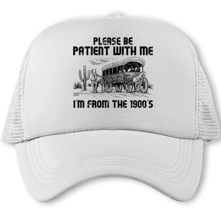 Please Patience I'm From The 1900s Vintage Western Trucker Cap