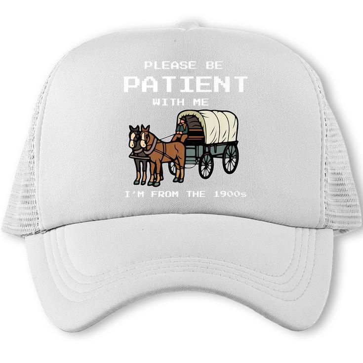 Please Be Patient I'm From The 1900s Amish Wagon & Vintage Premium Trucker Cap